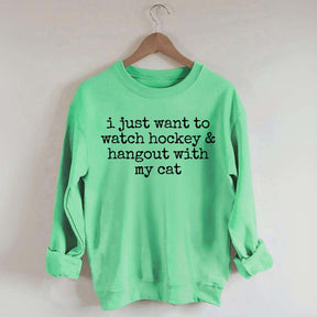 I Just Want to watch hockey and Hang Out Cat Sweatshirt