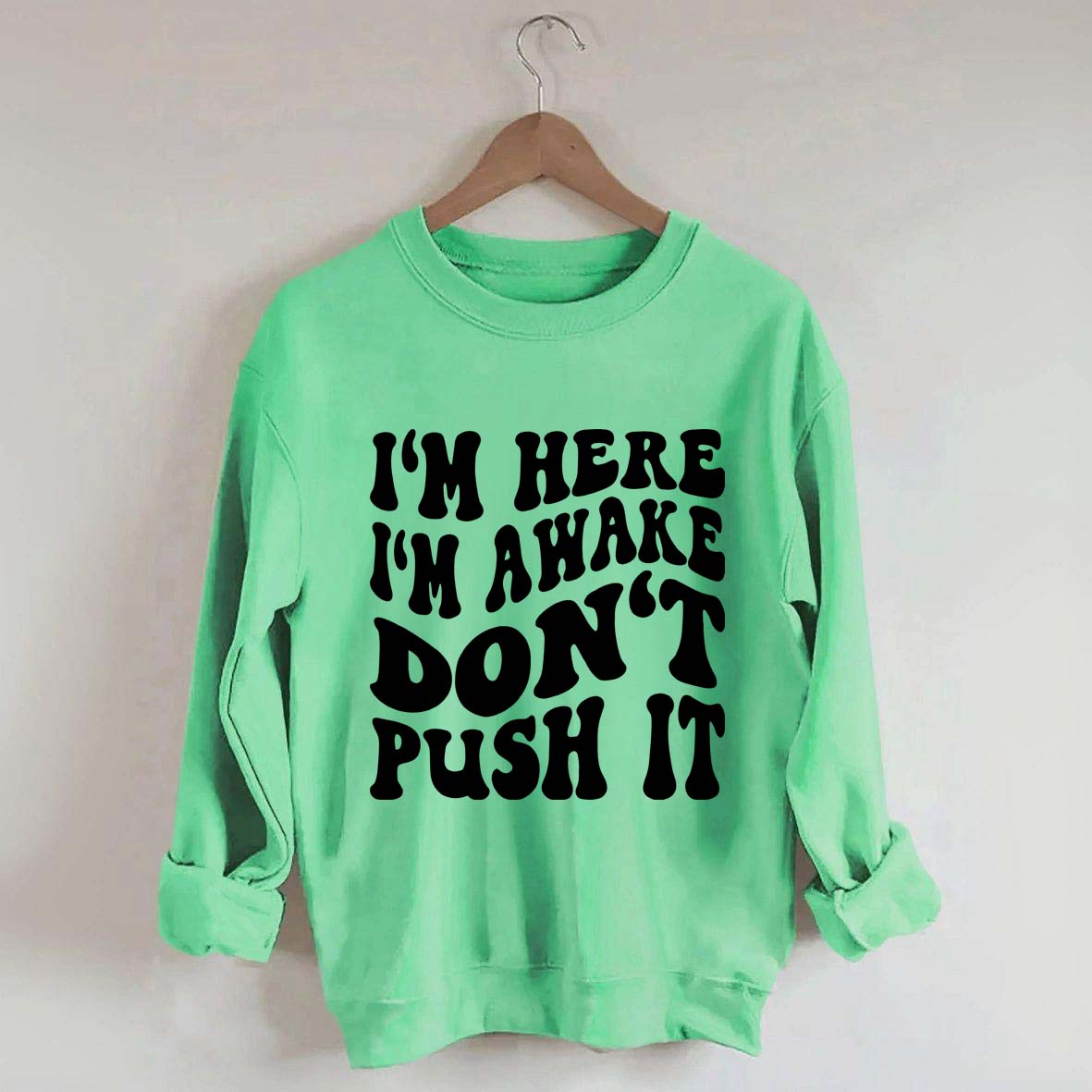 I'm Here I'm Awake Don't Push It Words Sweatshirt