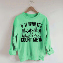 If It Involves Hiking And Dogs Count Me In Sweatshirt