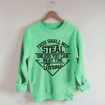 Thou Shall Not Steal Unless You Can Beat The Throw Sweatshirt