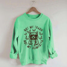 Not My Trash Not My Dumpster Snarky Funny Raccoon Sweatshirt