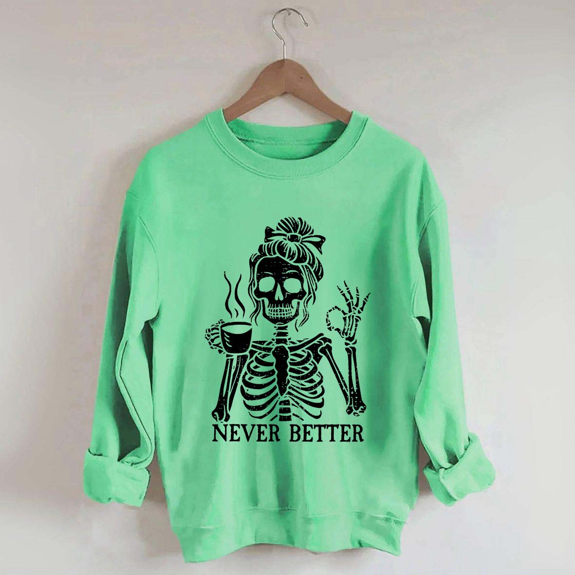 Messy Bun Drinking Coffee For Women Never Better Skeleton Sweatshirt