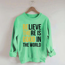 Believe There Is Good In The World Minimalist Sweatshirt