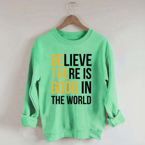 Believe There Is Good In The World Minimalist Sweatshirt