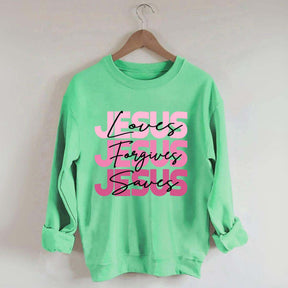 Jesus Loves Forgives Saves Sweatshirt