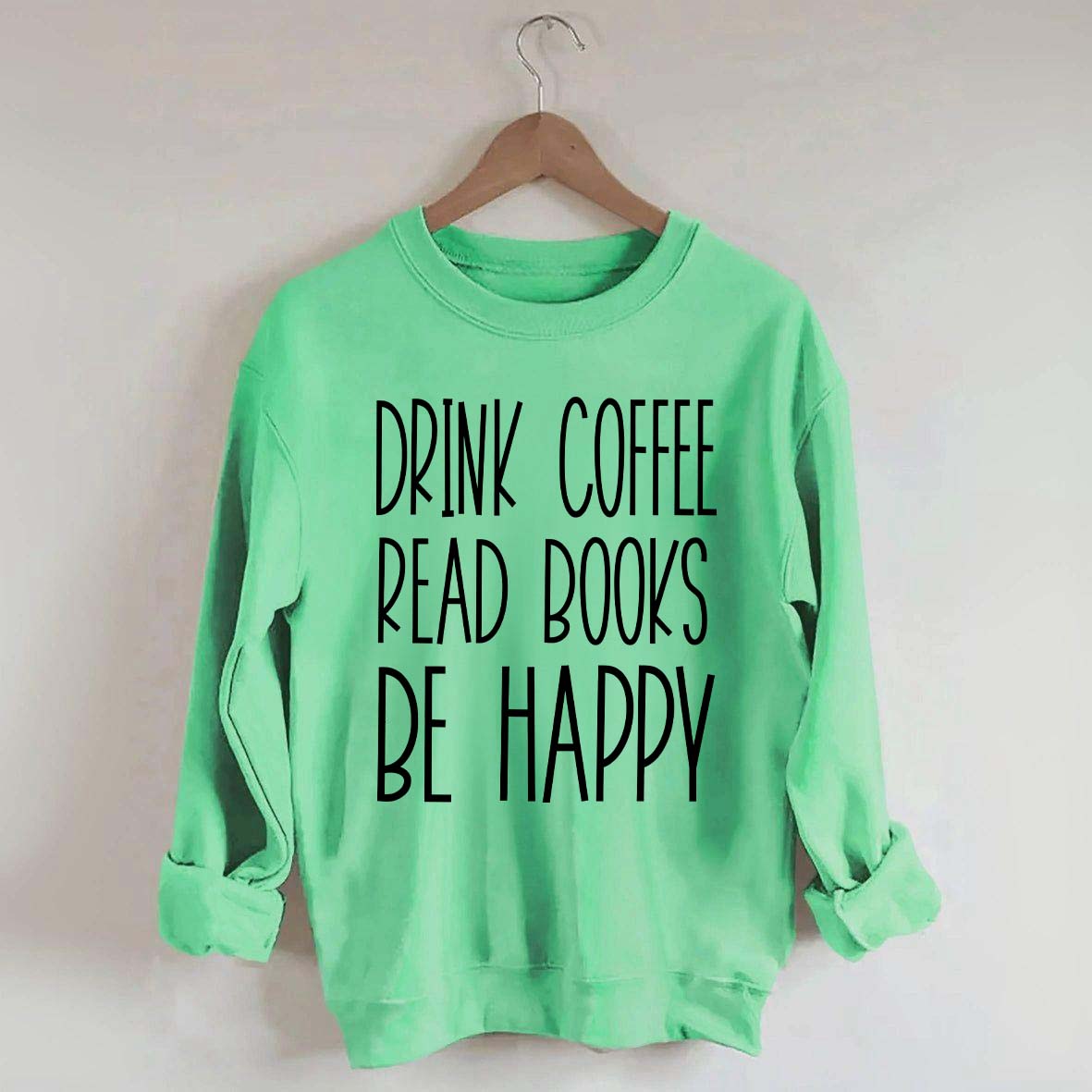 Cute Drink Coffee Read Books Be Happy Sweatshirt