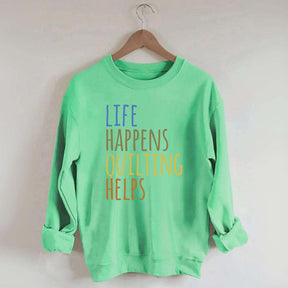 Life Happens Quilting Helps Sweatshirt
