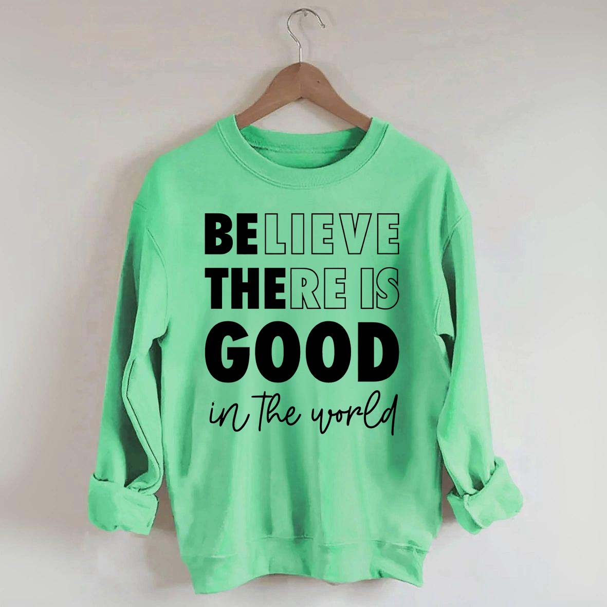 Believe There is Good in the World Sweatshirt