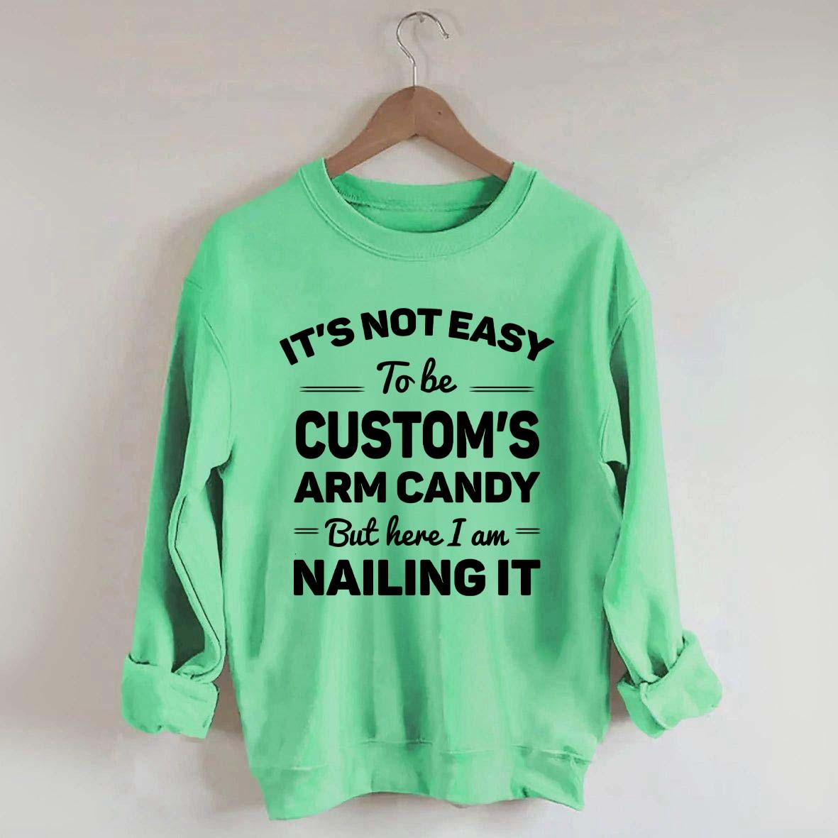 Custom It's Not Easy To Be Catherine's Arm Candy But I¡¯m Nailing It Sweatshirt