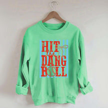 Hit the Dang Ball Baseball Sweatshirt