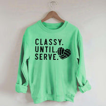 Classy Until Serve Volleyball Sweatshirt