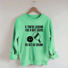 If You're Looking For A Soft Serve Go Get Ice Cream Sweatshirt