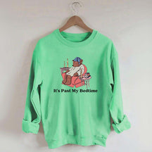 It's Past My Bedtime Sweatshirt