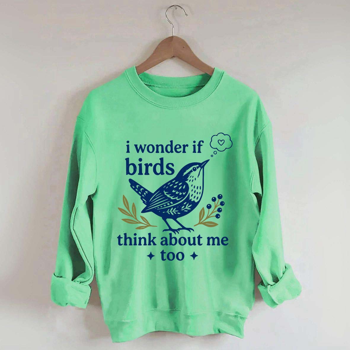 I Wonder If Birds Think About Me Too Sweatshirt