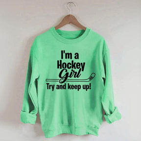 I'm A Hockey Girl Try And Keep Up Sweatshirt