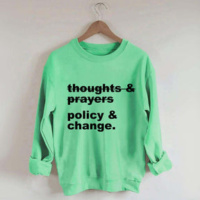 Thoughts And Prayers Policy And Change Sweatshirt