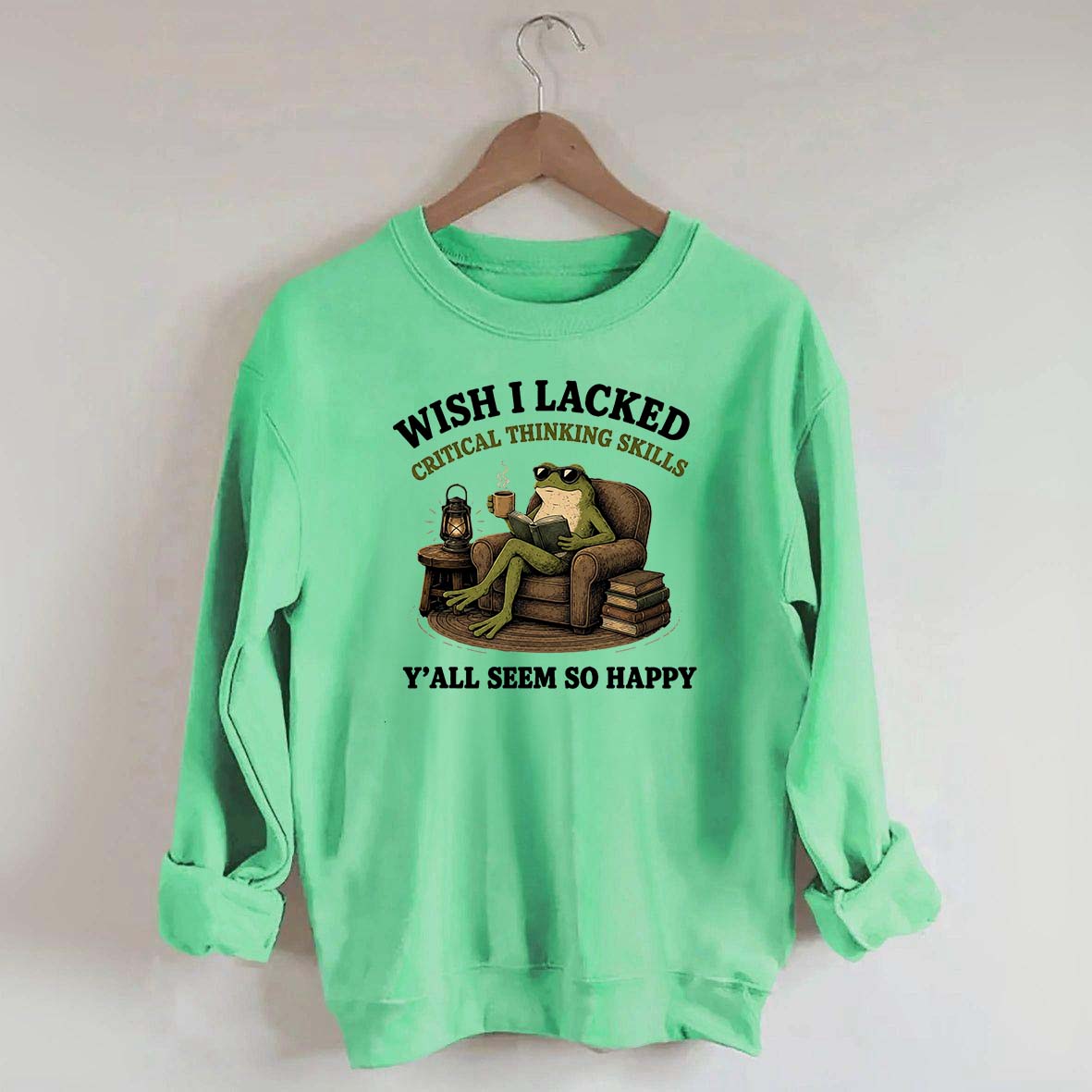 Wish I Lacked Critical Thinking Skills Sweatshirt