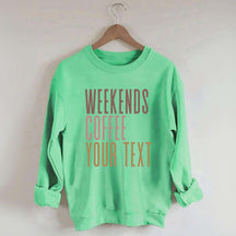 Weekends Coffee Custom Sweatshirt