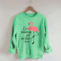 Don't Make Me Put My Foot Down Flamingo Sweatshirt