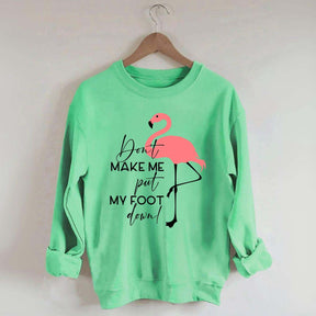 Don't Make Me Put My Foot Down Flamingo Sweatshirt