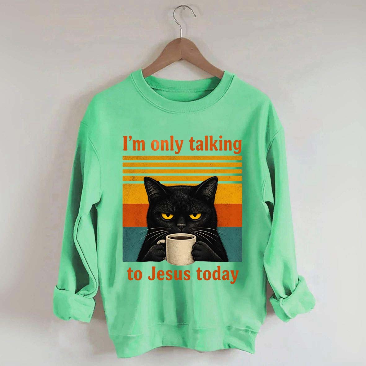 I'm Only Talking To Jesus Today Sweatshirt