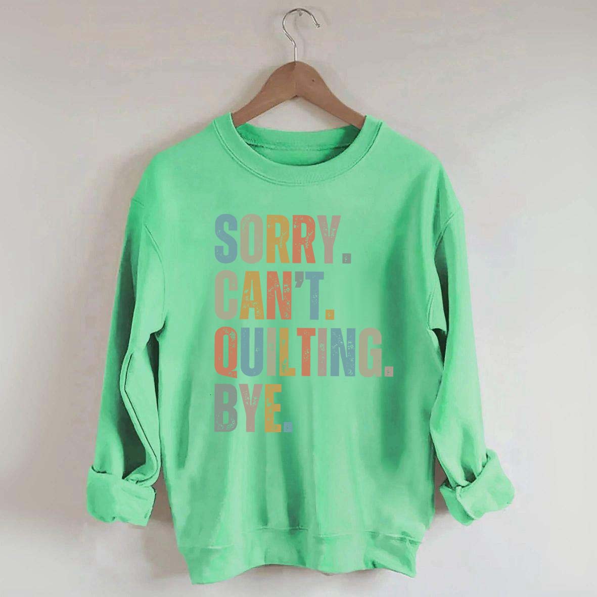 Sorry Cant Quilting Bye Sweatshirt