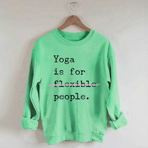Yoga Is For Flexible People Sweatshirt