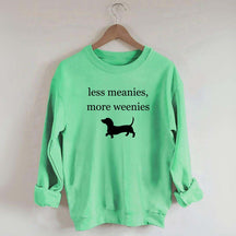 Less Meanies More Weenies Sweatshirt