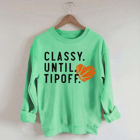 Classy Until Tipoff Basketball Mom Sweatshirt