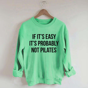 If It's Easy It's Probably Not Pilates Sweatshirt