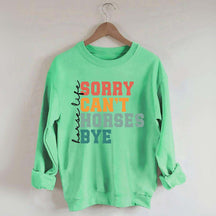 Sorry Can't Horses Bye Life Sweatshirt