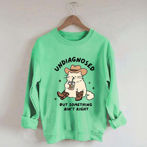 Undiagnosed But Something Ain't Right Cat Sweatshirt
