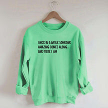 Sarcastic Once In A While Someone Amazing Comes Along Sweatshirt