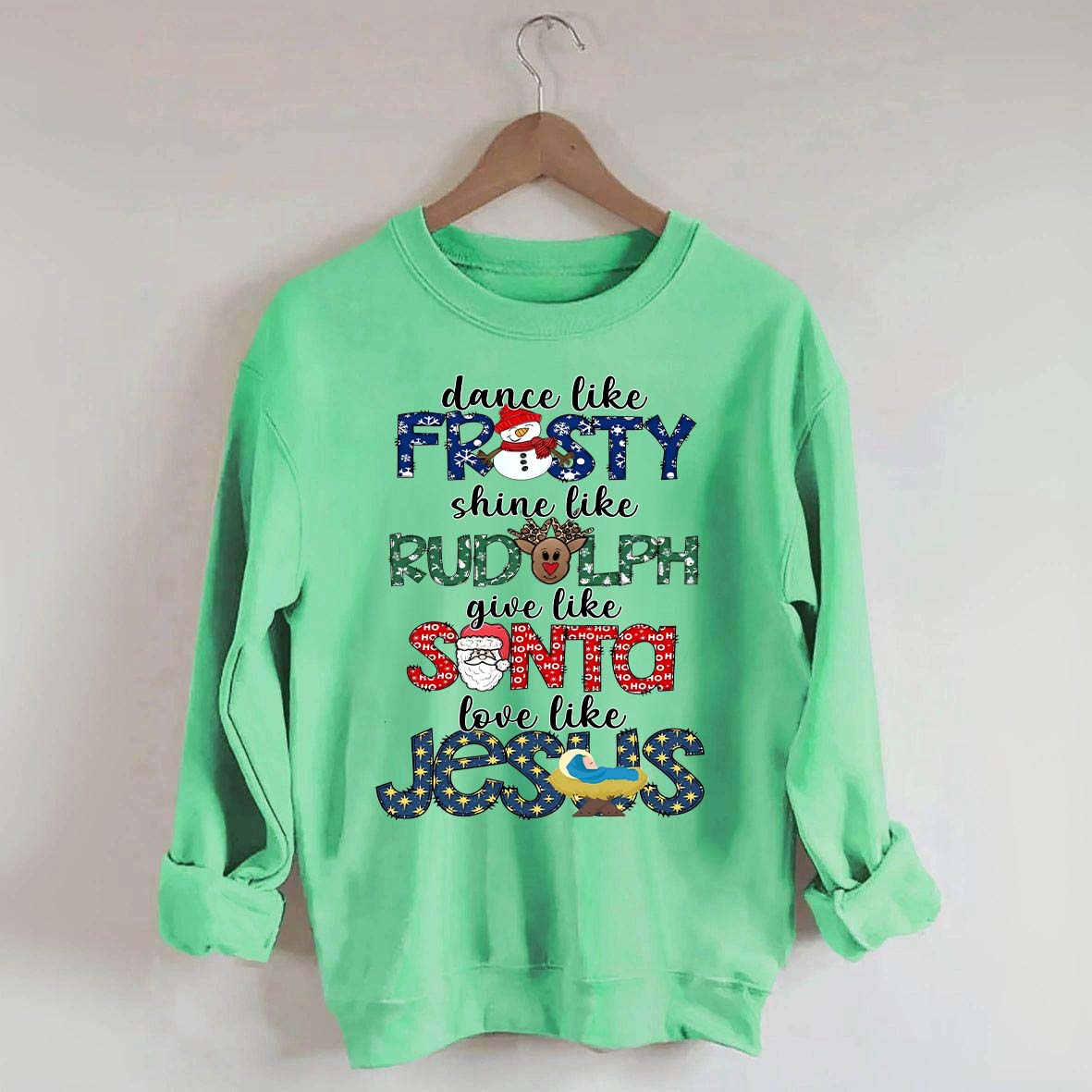 Dance Like Frosty Shine like Rudolph Give like Santa Love Like Jesus Sweatshirt