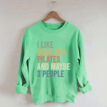 I Like Dogs And Pilates And Maybe 3 People Sweatshirt