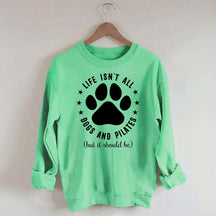 Life Isn't All Dogs and Pilates Paw Lover Sweatshirt