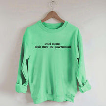 Cool Moms Don't Trust the Government Sweatshirt