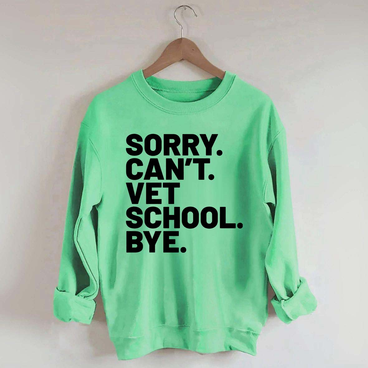 Sorry Can't Vet School Bye Sweatshirt