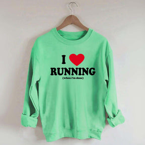 I Love Running When I'm Done Sweatshirt