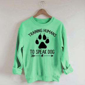Training Humans To Speak Dog Sweatshirt