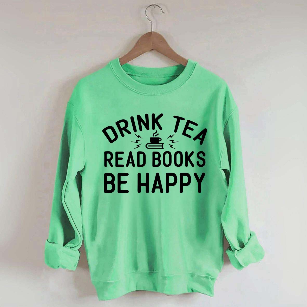 Drink Tea Read Books Be Happy Mom Sweatshirt