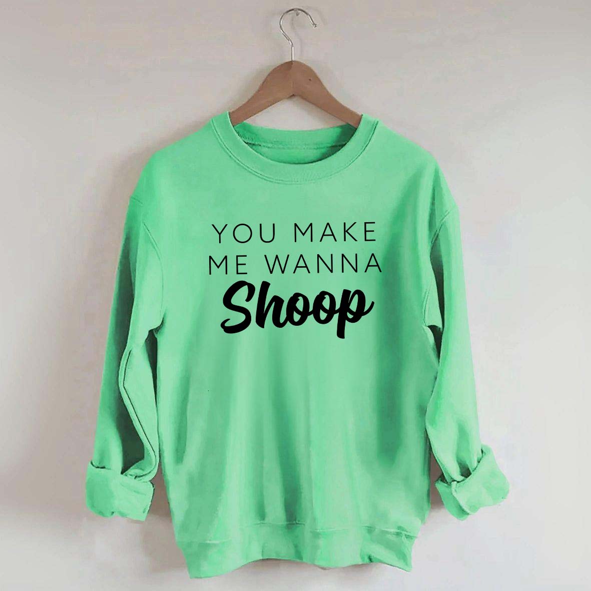You Make Me Wanna Shoop Sweatshirt
