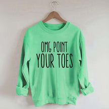 Omg Point Your Toes Sweatshirt