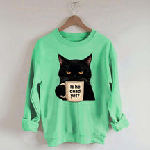 Is He Dead Yet Black Cat Sweatshirt