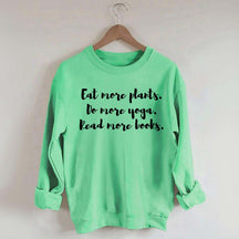 Eat More Plants Do More Yoga Read More Books Sweatshirt
