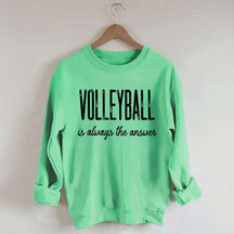 Volleyball Is Always The Answer Sweatshirt