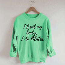 I treat my body i do Pilates Sweatshirt