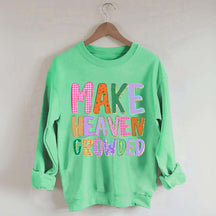 Make Heaven Crowded Faith Sweatshirt
