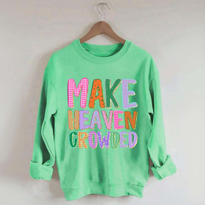 Make Heaven Crowded Faith Sweatshirt