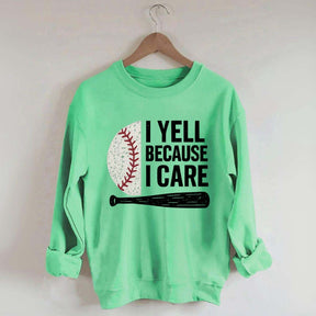 I Yell Because I Care Baseball Fan Sweatshirt